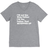 I&rsquo;M not the Step Father I&rsquo;M The Father That STEPPED UP V-Neck Tee