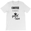 coffee is always a good idea (2) T-Shirt