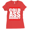 cold ass honkey Ladies Fitted T-Shirt