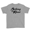 nothing to wear Youth Tee