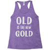old is the new gold Racerback Tank