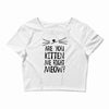 are you kitten me girls Crop Top