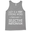 lazy is a very strong word Tank Top