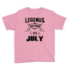 Legends Are Born In July Youth Tee