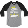 Kings Are Born In August 3/4 Sleeve Shirt