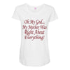 my mother was right Maternity Scoop Neck T-shirt