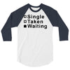 single, taken or waiting 3/4 Sleeve Shirt