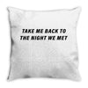 Take Me Back To The Night We Met Throw Pillow