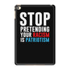 stop pretending your racism is patriotism iPad Mini 4
