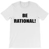 be rational (2) T-Shirt