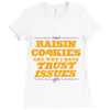 raisin cookies are why i have trust issues Ladies Fitted T-Shirt