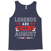 Legends Are Born In August Tank Top