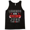 Legends Are Born In June Tank Top