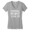 normal people scare me Women's V-Neck T-Shirt