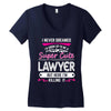 I Never Dreamed I d Grow Up To Be A Super Cute Lawyer But Here I'm Kil Women's V-Neck T-Shirt