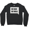 no ban no wall Crewneck Sweatshirt