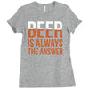 beer is always the answer Ladies Fitted T-Shirt