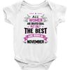 All Women Created Equal But The Best Born In November Baby Onesie