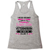 I Never Dreamed I d Grow Up To Be A Super Cute Veterinarin But Here I' Racerback Tank
