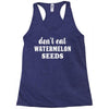Don't Eat Watermelon Seeds Racerback Tank