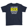 a day without beer Youth Tee