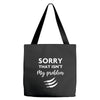 Sorry That is Not My Problem Tote Bags