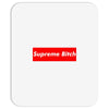 supreme bitch Mousepad