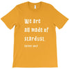 We Are All Made Of Stardust T-Shirt