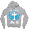By Birth Christian By the Grace of God Zipper Hoodie