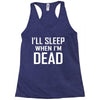 i sleep when im dead Racerback Tank