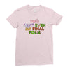 this isn't even my final form Ladies Fitted T-Shirt