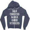 bad choices make good stories Zipper Hoodie