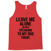Leave Me Alone I Am Only Speaking To My Dog Today Tank Top