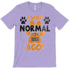 I WAS NORMAL 3 DOGS AGO T-Shirt