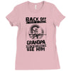 Back Off I Have A Crazy Grandpa And I am not Afraid To Use Him Ladies Fitted T-Shirt