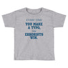 every time Toddler T-shirt