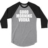 good morning vodka 3/4 Sleeve Shirt