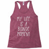 my life is a blonde moment Racerback Tank