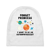 Forget Princess, I Want To Be An Astrophysicist Baby Beanies
