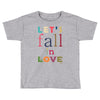 let's fall in love Toddler T-shirt