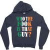 WHO THE FOOK IS THAT GUY Zipper Hoodie