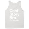 cool story bro, tell it again Tank Top