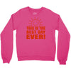 best day (2) Crewneck Sweatshirt