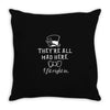 They're All Mad Here. I fit right in Throw Pillow