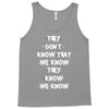 THEY DONT KNOW THAT WE KNOW THEY KNOW WE KNOW Tank Top