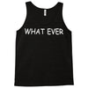 what ever Tank Top