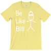 be like bill meme T-Shirt