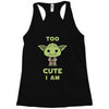 too cute i am Racerback Tank