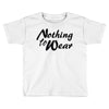 nothing to wear Toddler T-shirt