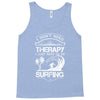 I Dont Need Therapy Need Surfing Tank Top